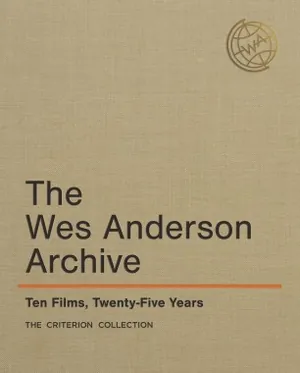 The Wes Anderson Archive: Ten Films, Twenty-Five Years